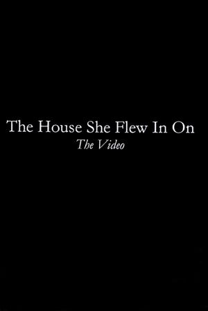 The House She Flew In On: The Video's poster