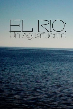 El Río: Un Aguafuerte's poster