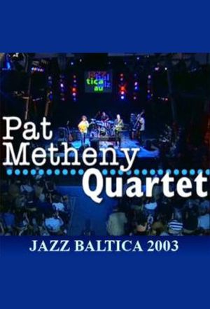 Pat Metheny Quartet: Live at Jazzbaltica 2003's poster