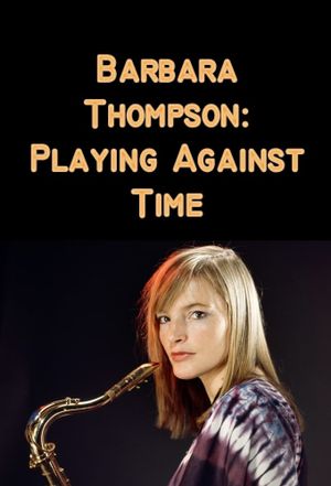 Barbara Thompson: Playing Against Time's poster