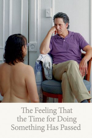 The Feeling That the Time for Doing Something Has Passed's poster