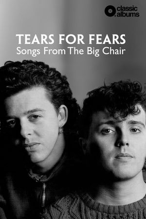 Classic Albums: Tears for Fears - Songs From the Big Chair's poster