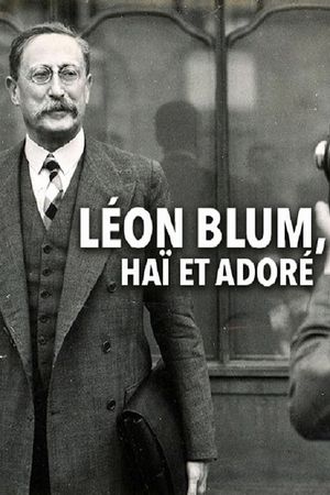 Léon Blum, haï et adoré's poster