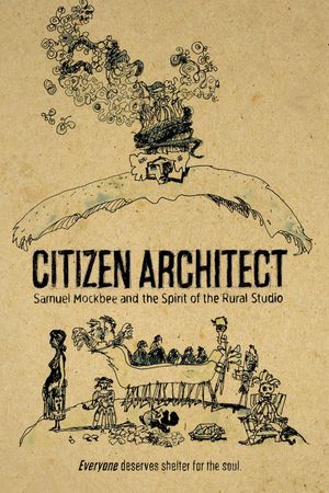 Citizen Architect: Samuel Mockbee and the Spirit of the Rural Studio's poster image