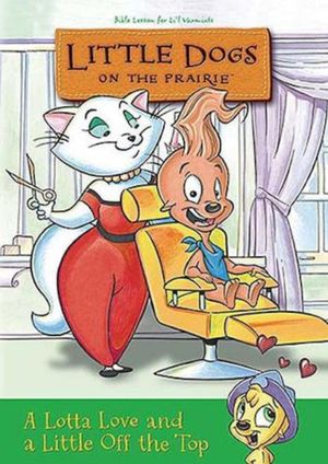 Little Dogs On The Prairie: A Lotta Love And A Little Off The Top's poster