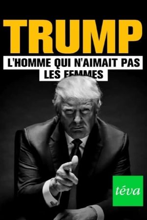 Trump : l'homme qui n'aimait pas les femmes's poster