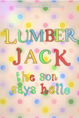Lumberjack: The Son Says Hello's poster