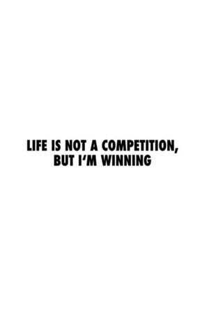 Life Is Not a Competition, But I'm Winning's poster