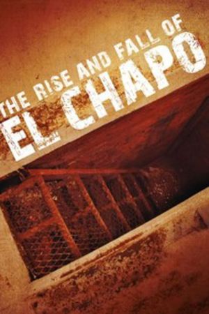 The Rise and Fall of El Chapo's poster
