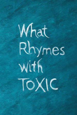 What Rhymes With Toxic's poster