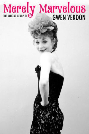 Merely Marvelous: The Dancing Genius of Gwen Verdon's poster