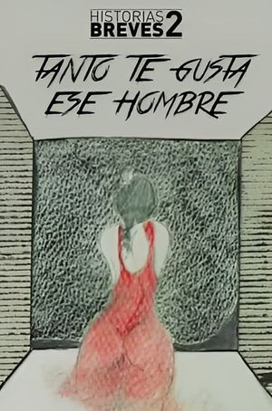 Historias Breves II: Tanto te gusta ese hombre's poster