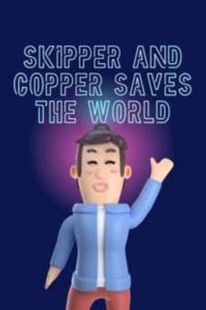 Skipper and Copper Saves the World's poster image