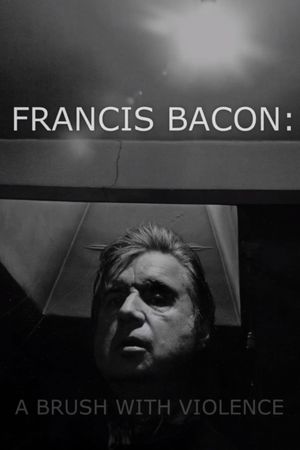 Francis Bacon: A Brush with Violence's poster