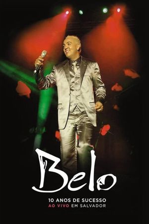 Belo: 10 Anos De Sucesso - Ao Vivo Em Salvador's poster