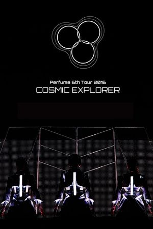 Perfume 6th Tour 2016 'COSMIC EXPLORER' Standing Edition -Live Experience Edit-'s poster