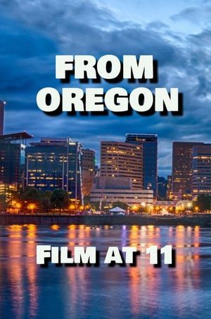 From Oregon, Film at 11's poster