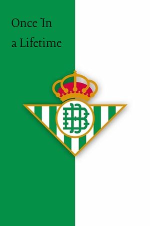 Once In a Lifetime: "They Say We're Crazy" - Real Betis's poster