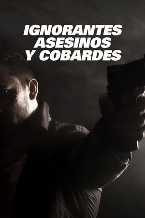 Ignorantes, asesinos y cobardes's poster