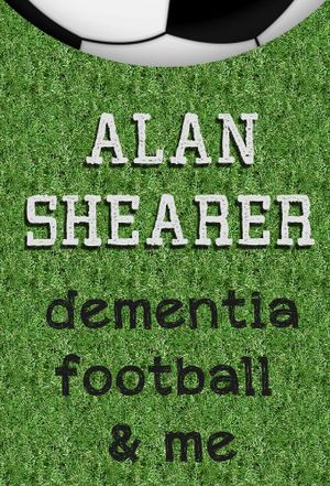 Alan Shearer: Dementia, Football & Me's poster