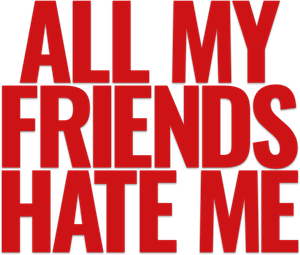 All My Friends Hate Me's poster