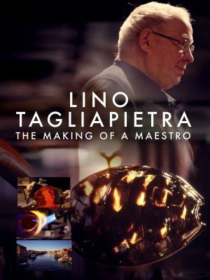 Lino Tagliapietra: The Making of a Maestro's poster