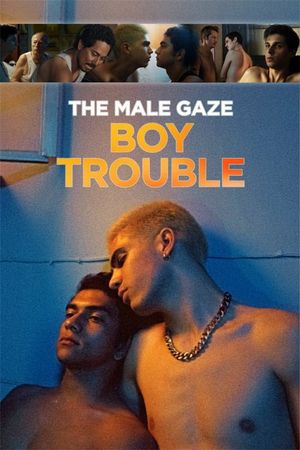 The Male Gaze: Boy Trouble's poster