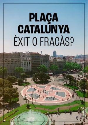 Plaça de Catalunya, èxit o fracàs?'s poster