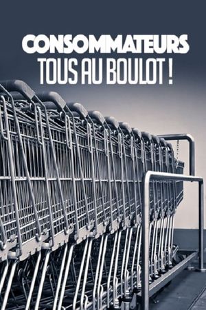 CONSOMMATEURS : TOUS AU BOULOT !'s poster