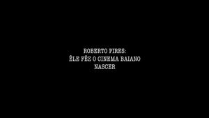 Roberto Pires: Êle Fêz O Cinema Baiano Nascer's poster