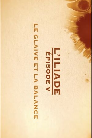 Le glaive et la balance - L'Iliade Épisode 5 - Les grands mythes's poster