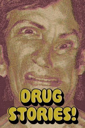 Drug Stories! Narcotic Nightmares and Hallucinogenic Hellrides's poster