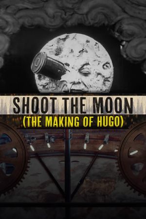Shoot the Moon: The Making of 'Hugo''s poster image