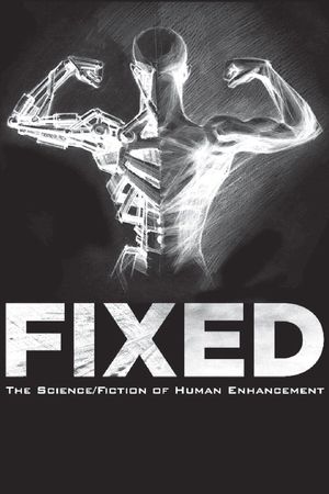 Fixed: The Science/Fiction of Human Enhancement's poster