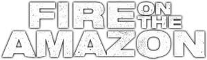 Fire on the Amazon's poster