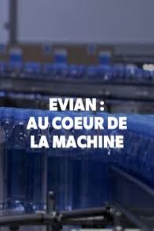 Evian, au coeur de la machine's poster