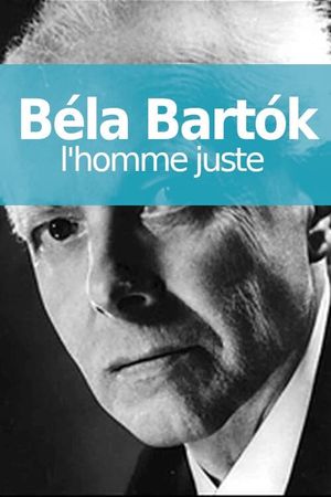 Béla Bartók, l'homme juste's poster