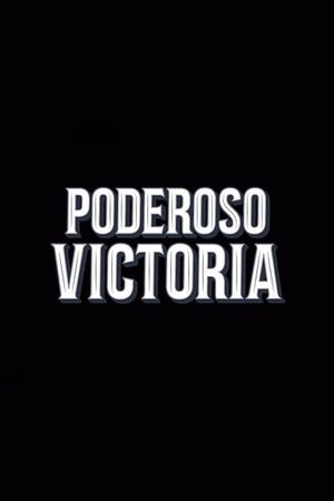 El poderoso Victoria's poster