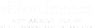 Violent Femmes: 40th Anniversary with the Milwaukee Symphony's poster