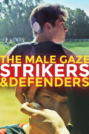 The Male Gaze: Strikers & Defenders's poster