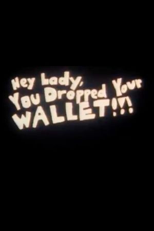 Hey Lady, You Dropped Your Wallet!!!'s poster