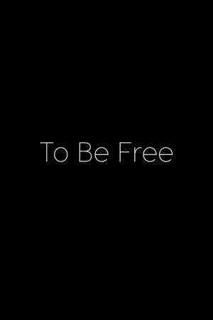To Be Free's poster