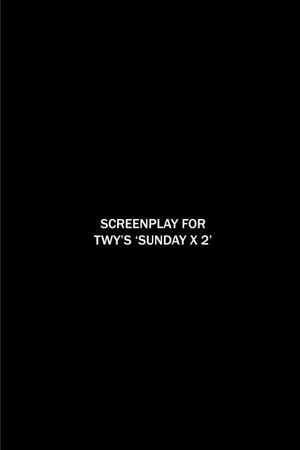 Screenplay for TWY's 'SUNDAY X 2''s poster