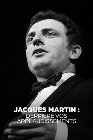 Jacques Martin, derrière vos applaudissements's poster