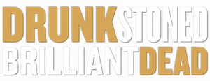 Drunk Stoned Brilliant Dead's poster