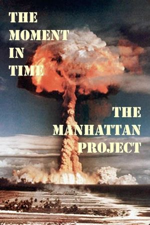 The Moment in Time: The Manhattan Project's poster