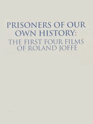 Prisoners of Our Own History: The First Four Films of Roland Joffé's poster image