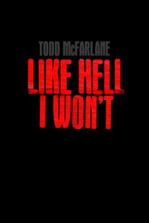Todd McFarlane: Like Hell I Won't's poster