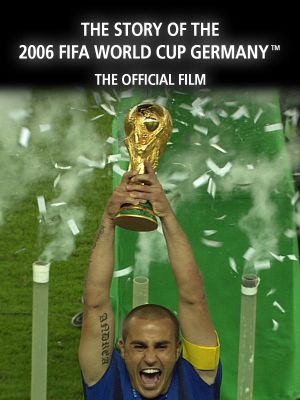 The Story of the 2006 FIFA World Cup: The Official Film of 2006 FIFA World Cup Germany's poster