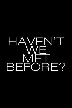 Haven't We Met Before?'s poster